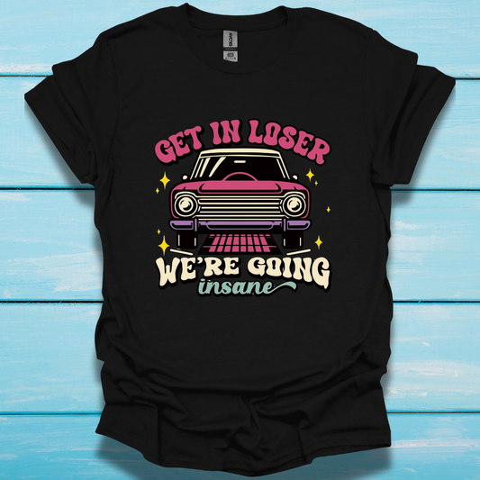 Get in Loser - Unisex T-Shirt - In Life Fashion