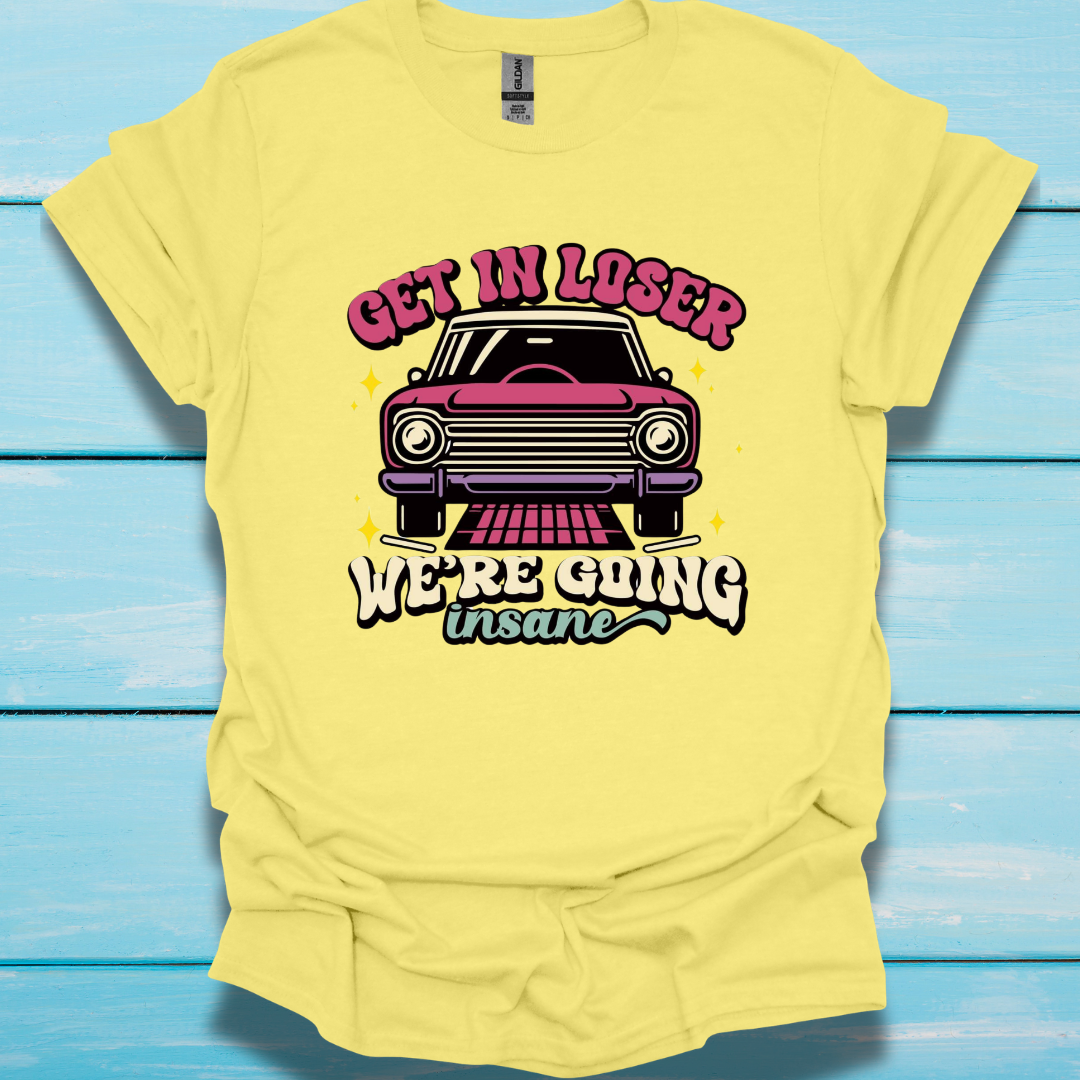 Get in Loser - Unisex T-Shirt - In Life Fashion